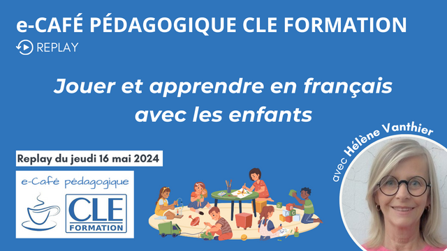 e-Café pédagogique CLE: Jouer et apprendre avec les enfants en français